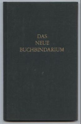 Das neue Buchbinddarium. Zur praktischen Berufskunde der Buchdrucker, Verlagshersteller, Disponen...