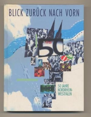 Bild des Verkufers fr Blick zurck nach vorn. 50 Jahre Nordrhein-Westfalen. zum Verkauf von Leonardu