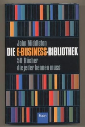 Die E-Business-Bibliothek. 50 Bücher die jeder kennen muß.