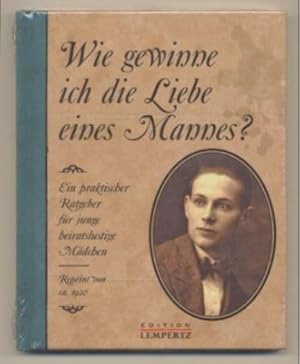 Bild des Verkufers fr Wie gewinne ich die Liebe eines Mannes? Ein praktischer Ratgeber fr junge heiratslustige Mdchen. zum Verkauf von Leonardu