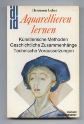 Aquarellieren lernen. Künstlerische Methoden-Geschichtliche Zusammenhänge-Technische Voeaussetzun...