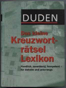 Duden. Das kleine Kreuzworträtsel Lexikon. Handlich, zuverlässig, kompetent - für daheim und unte...