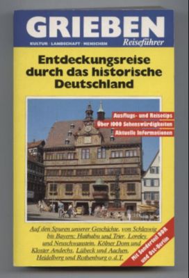 Grieben Reiseführer: Entdeckungsreise durch das historische Deutschland. Auf den Spuren unserer G...