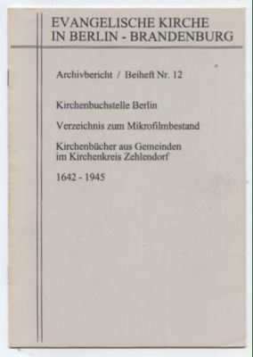 Evangelische Kirche in Berlin - Brandenburg. Archivbericht / Beiheft Nr. 12. Kirchenbuchstelle Be...