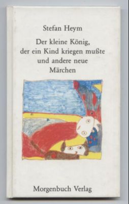 Der kleine König, der ein Kind kriegen mußte und andere neue Märchen.