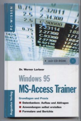 Windows 95. MS-Access-Trainer. Grundlagen und Praxis. Datenbanken: Aufbau und Abfragen. Anwendung...