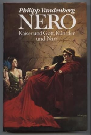 Nero. Kaiser und Gott, Künstler und Narr.