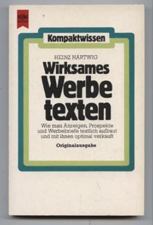 Wirksames Werbetexten. Wie man Anzeigen, Prospekte und Werbebriefe textlich aufbaut und mit ihnen...