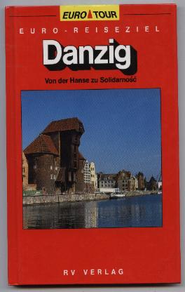 Danzig. Von der Hanse zu Solidarnosc.