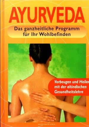 Ayurveda. Das ganzheitliche Programm für Ihr Wohlbefinden. Vorbeugen und Heilen mit der altindisc...