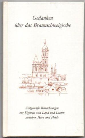 Gedanken über das Braunschweigische. Zeitgemäße Betrachtungen zur Eigenart von Land und Leuten zw...