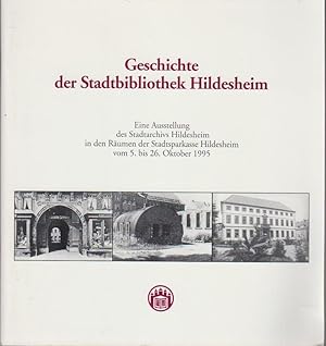 Imagen del vendedor de Geschichte der Stadtbibliothek Hildesheim : eine Ausstellung des Stadtarchivs Hildesheim in den Rumen der Stadtsparkasse Hildesheim vom 5. bis 26. Oktober 1995 aus Anla des Umzugs der Stadtbibliothek in die Judenstrae / [Red.: Herbert Reyer. Ausstellungskonzeption und Texte: Ariane Funk .] / Stadtarchiv und Stadtbibliothek Hildesheim: Ausstellungen des Stadtarchivs Hildesheim ; Nr. 1 a la venta por Bcher bei den 7 Bergen