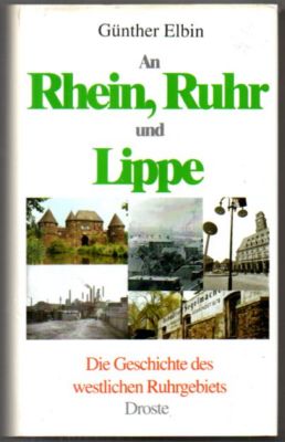 An Rhein, Ruhr und Lippe. Die Geschichte des westlichen Ruhrgebiets.