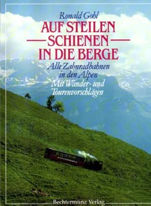 Auf steilen Schienen in die Berge. Alle Zahnradbahnen in den Alpen. Mit Wander- und Tourenvorschl...