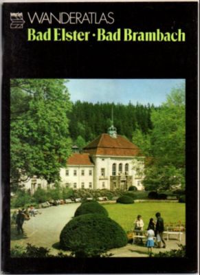 Wanderatlas: Bad Elster- Bad Brambach. Mühlhausen, Sohl, Raun, Schönberg.