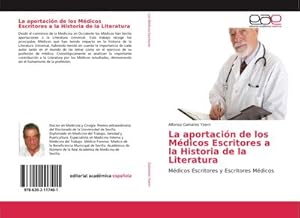 Immagine del venditore per La aportacin de los Mdicos Escritores a la Historia de la Literatura : Mdicos Escritores y Escritores Mdicos venduto da AHA-BUCH GmbH