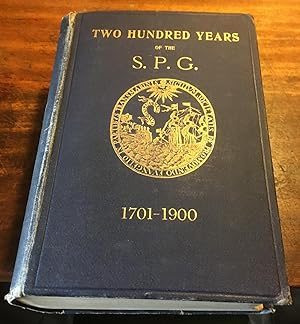 Two Hundred Years of the S. P. G.: An Historical Account of the Society for the Propagation of th...