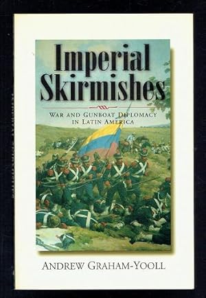 Seller image for Imperial Skirmishes. War and Gunboat Diplomacy in Latin America for sale by Sonnets And Symphonies