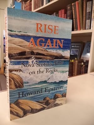 Seller image for Rise Again, Nova Scotia's NDP on the Rocks for sale by The Odd Book  (ABAC, ILAB)