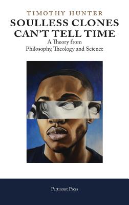 Imagen del vendedor de Soulless Clones Can't Tell Time: A Theory from Philosophy Theology and Science (Hardback or Cased Book) a la venta por BargainBookStores