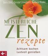 Meisterliche Zen-Rezepte. Achtsam kochen, lustvoll geniessen. Mit Fotos von Roger Hutchings.