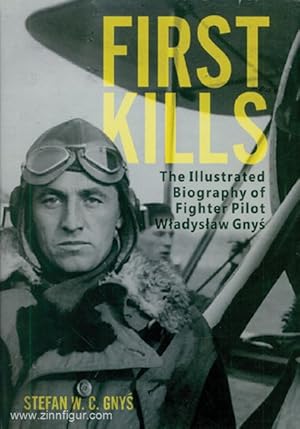 First Kills. The illustrated Biography of Fighter Pilot Wladyslaw Gnys