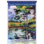 Seller image for The South Carolina Aquarium Guide to Aquatic Habitats of South Carolina for sale by eCampus