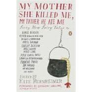 Seller image for My Mother She Killed Me, My Father He Ate Me : Forty New Fairy Tales for sale by eCampus