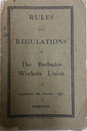 Rules and Regulations of The Barbados Workers Union: Registered 4th October, 1941 Barbados