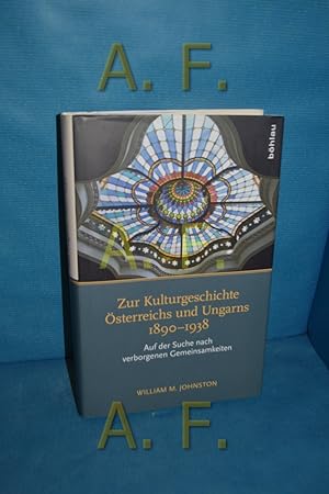 Seller image for Zur Kulturgeschichte sterreichs und Ungarns 1890 - 1938 : auf der Suche nach verborgenen Gemeinsamkeiten William M. Johnston. Aus dem Engl. von Otmar Binder / Studien zu Politik und Verwaltung , Bd. 110 for sale by Antiquarische Fundgrube e.U.