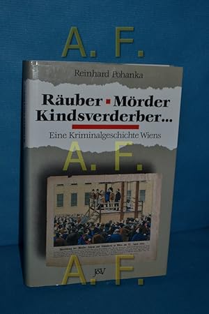 Bild des Verkufers fr Ruber, Mrder, Kindsverderber -: Eine Kriminalgeschichte Wiens zum Verkauf von Antiquarische Fundgrube e.U.