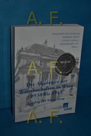 Bild des Verkufers fr Die Akademie der Wissenschaften in Wien 1938 bis 1945 : Katalog zur Ausstellung. [sterreichische Akademie der Wissenschaften]. Johannes Feichtinger . (Hgg.) Unter Mitarb. von Silke Fengler zum Verkauf von Antiquarische Fundgrube e.U.