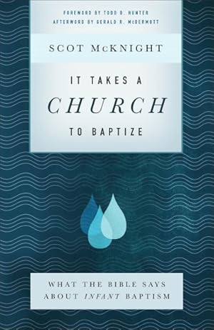 Imagen del vendedor de It Takes a Church to Baptize : What the Bible Says About Infant Baptism a la venta por GreatBookPrices