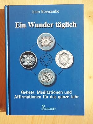 Ein Wunder täglich - Gebete, Meditationen und Affirmationen für das ganze Jahr