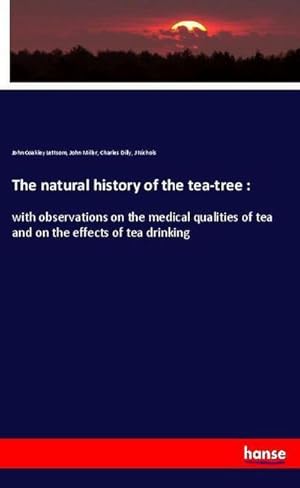 Seller image for The natural history of the tea-tree : : with observations on the medical qualities of tea and on the effects of tea drinking for sale by AHA-BUCH GmbH