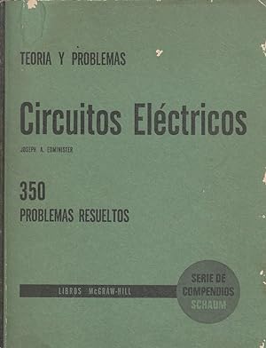 CIRCUITOS ELECTRICOS Serie de Compendios Schacum TEORÍA Y 350 PROBLEMAS RESUELTOS