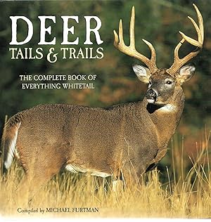 Immagine del venditore per Deer Tails & Trails: The Complete Book of Everything Whitetail venduto da Cher Bibler