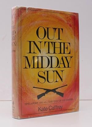 Seller image for Out in the Midday Sun. Singapore 1941-45. The End of an Empire. [First US Edition.] BRIGHT, CLEAN COPY IN UNCLIPPED DUSTWRAPPER for sale by Island Books