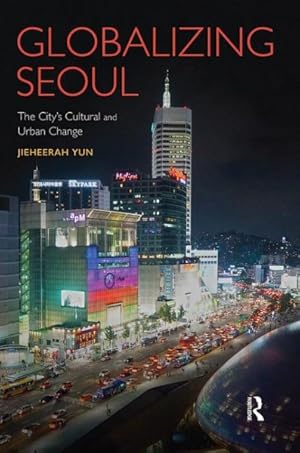 Immagine del venditore per Globalizing Seoul : The City's Cultural and Urban Change venduto da GreatBookPrices