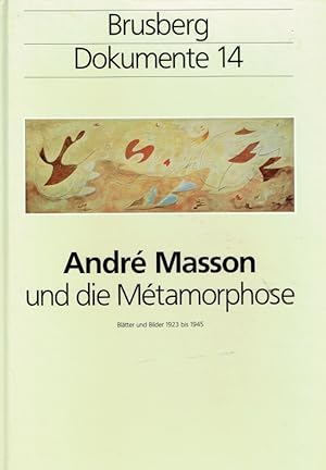 Seller image for Andr Masson und die Mtamorphose : Bltter und Bilder 1923 - 1945 ; aus Anlass der Ausstellung von Andr Masson ; Galerie Brusberg, Berlin Frhjahr 1985, Paolo Spovieri, Rom, Herbst 1985. for sale by Antiquariat Bernhardt