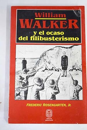 Image du vendeur pour William Walker y el ocaso del filibusterismo mis en vente par Alcan Libros