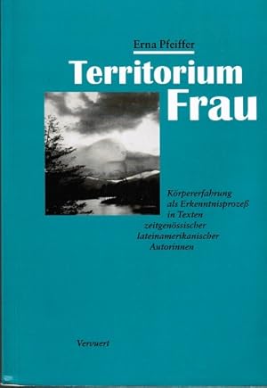 Imagen del vendedor de Territorium Frau. Krpererfahrung als Erkenntnisproze in Texten zeitgenssischer lateinamerikanischer Autorinnen. Krpererfahrung als Erkenntnisproze in Texten zeitgenssischer lateinamerikanischer Autorinnen a la venta por Schrmann und Kiewning GbR