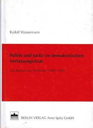 Politik und Justiz im demokratischen Verfassungsstaat. Aus Reden und Schriften 1989 - 1999. Aus R...