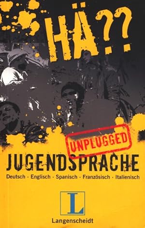 Langenscheidt ~ Hä   - Jugendsprache unplugged : Deutsch - Englisch - Spanisch - Französisch - It...