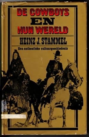 Bild des Verkufers fr De cowboys en hun wereld : Een authentieke cultuurgeschiedenis. Heinz J. Stammel, Nederlandse vertaling van Ton Stam. zum Verkauf von Ralf Bnschen