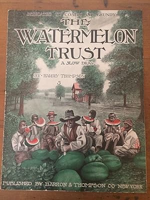 THE WATERMELON TRUST: A SLOW DRAG