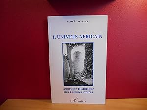 Immagine del venditore per L'UNIVERS AFRICAIN ; APPROCHE HISTORIQUE DES CULTURES NOIRES venduto da La Bouquinerie � D�d�