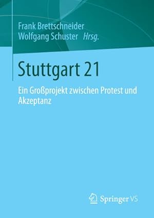 Bild des Verkufers fr Stuttgart 21 : Ein Groprojekt zwischen Protest und Akzeptanz zum Verkauf von AHA-BUCH GmbH