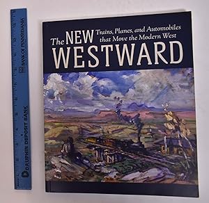 Seller image for The New Westward: Trains, Planes, and Automobiles that Move the Modern West for sale by Mullen Books, ABAA
