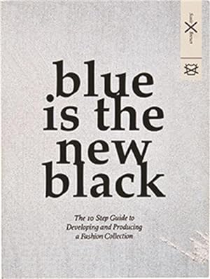 Bild des Verkufers fr Blue is the New Black : The 10 Step Guide to Developing and Producing a Fashion Collection zum Verkauf von AHA-BUCH GmbH